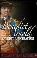 Benedict Arnold: Patriot and Traitor by Willard Sterne Randall