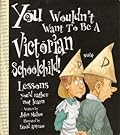 You Wouldn't Want to Be a Victorian Schoolchild