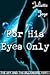 For His Eyes Only