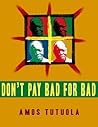 Don't Pay Bad for Bad by Amos Tutuola