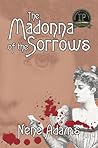 The Madonna of the Sorrows by Nene Adams