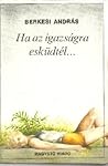 Ha az igazságra esküdtél   (Hungarian Edition)