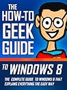 The How-To Geek Guide to Windows 8 by Matthew  Klein