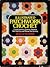 Illustrated Patchwork Crochet: Contemporary Granny Squares for Clothing and Home Decorating