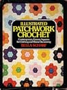 Illustrated Patchwork Crochet: Contemporary Granny Squares for Clothing and Home Decorating