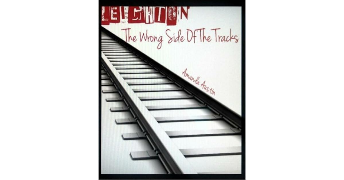The Wrong Side Of The Tracks The Wrong Side of the Tracks by Amanda Austin