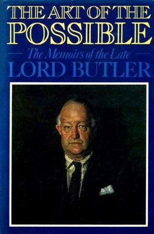 The Art of the Possible: The Memoirs of Lord Butler, K. G., C. H.