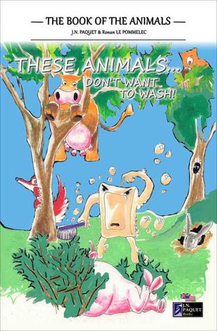 These Animals... Don't Want to Wash! (Kindle Edition)