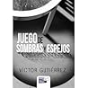 Juego de sombras y espejos by Víctor Gutiérrez Sanz