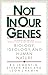 Not in Our Genes by Richard C. Lewontin