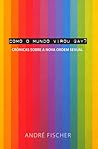 Como o Mundo Virou Gay? - Crônicas Sobre a Nova Ordem Sexual