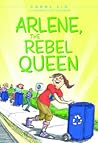 Arlene, The Rebel Queen by Carol Liu Arlene, The Rebel Queen by Carol Liu