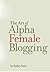 The Art of Alpha Female Blogging