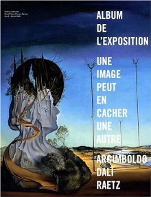 Une Image Peut En Cacher Une Autre: Arcimboldo, Dali, Raetz:  Album De L'exposition, Galeries Nationales, Grand Palais, Champs Élysées, 8 Avril 6 Juillet 2009 (Paperback)