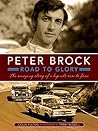 Peter Brock: Road to Glory: The Amazing Story of a Legend's Rise to Fame