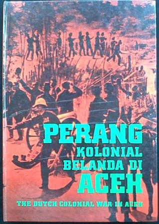 Perang kolonial Belanda di Aceh =: The Dutch colonial war in Acheh