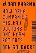 Bad Pharma: How Drug Companies Mislead Doctors and Harm Patients