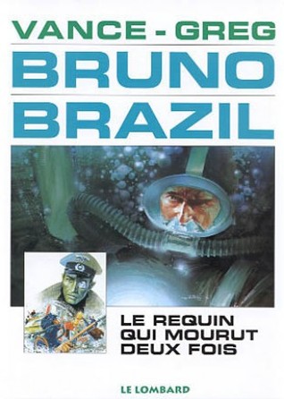Le Requin Qui Mourut Deux Fois Bruno Brazil Tome 1 By Greg