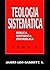 Teología Sistemática by James Leo Garrett Jr.
