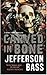 Carved in Bone by Jefferson Bass Carved in Bone by Jefferson Bass