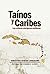 Tainos y Caribes, las culturas aborigenes antillanas by Sebastián Robiou Lamarche