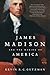 James Madison and the Making of America
