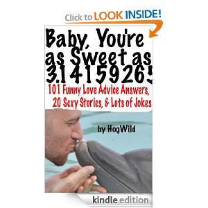 Baby, You're as Sweet as 3.14159265 (101 Funny Love Advice Answers, 20 Sexy Stories, & Lots​ of Jokes)