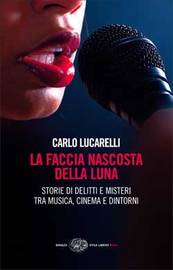 La faccia nascosta della luna: Storie di delitti e misteri tra musica, cinema e dintorni