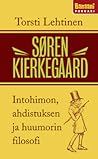 Søren Kierkegaard: Intohimon, ahdistuksen ja huumorin filosofi