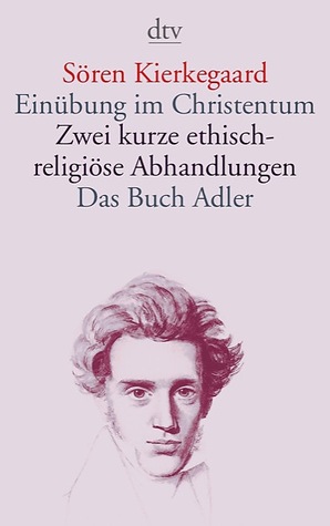 Einübung Im Christentum / Zwei Kurze Ethisch Religiöse Abhandlungen / Das Buch Adler Oder Der Begriff Der Auserwählten