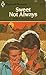Sweet Not Always (Harlequn Romance, No. 2334)