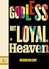 Godless But Loyal to Heaven by Richard Van Camp