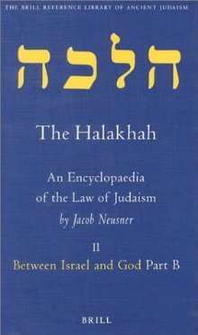The Halakhah, Volume 1 Part 2: Between Israel and God. Part B. Transcendent Transactions: Where Heaven and Earth Intersect (The Brill Reference Library of Judaism, 1/2)