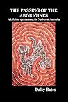The Passing of the Aborigines by Daisy  Bates