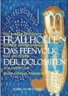 Frau Holle - Das Feenvolk der Dolomiten: Die großen Göttinnenmythen Mitteleuropas und der Alpen