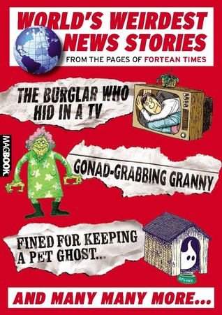 World's Weirdest News Stories: From the Pages of Fortean Times
