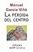 La pérdida del centro by Manuel García Viñó