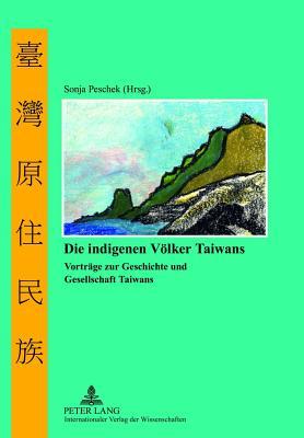 Die indigenen Völker Taiwans: Vorträge zur Geschichte und Gesellschaft Taiwans (English and German Edition)