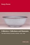 Collectors, Collections and Museums: The Field of Chinese Ceramics in Britain, 1560-1960