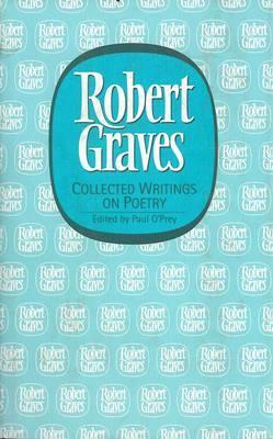 Collected Writings on Poetry (Robert Graves Programme: Lives & Letters)