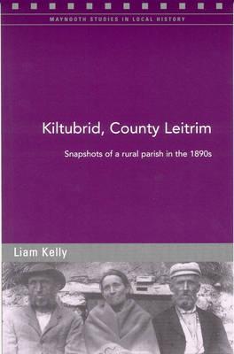 Kiltubrid, County Leitrim: Snapshots of a Parish in the 1890s (Paperback)