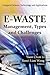 E-Waste: Management, Types and Challenges (Computer Science, Technology and Applications: Environmental Remediation Technologies, Regulations and Safety)