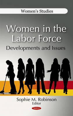 Women in the Labor Force: Developments and Issues (Women's Studies)