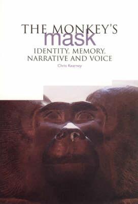 The Monkey's Mask: Identity, Memory, Narrative and Voice