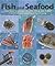 Fish and Seafood: From caviar to grouper, mussels, salmon and shrimp : From filleting to poaching and portioning