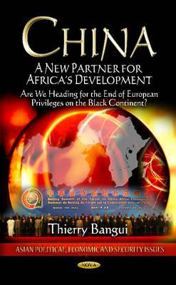 China: A New Partner for Africa's Development: Are We Heading for the End of European Privileges on the Black Continent? (Asian Political, Economic and Security Issues)