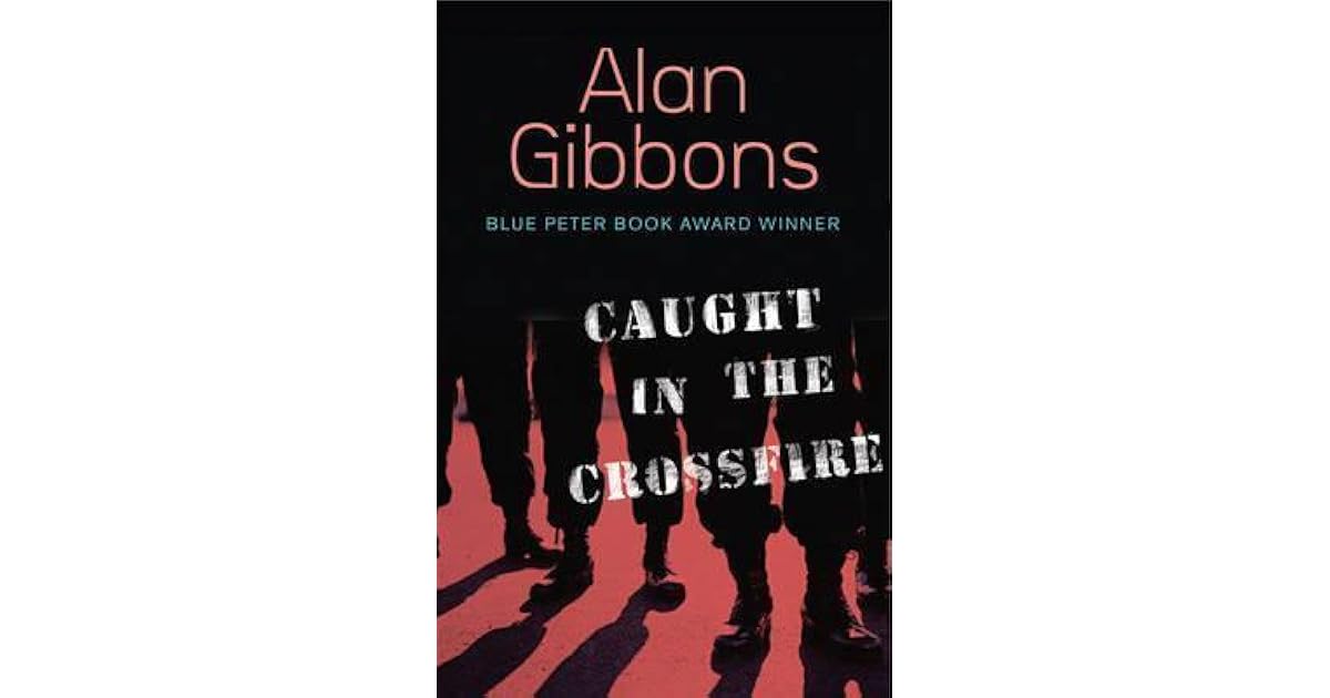 Caught in the Crossfire by Alan Gibbons