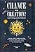 Chance or Creation?: God's ...