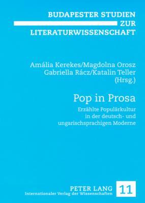 Pop in Prosa: Erzählte Populärkultur in der deutsch- und ungarischsprachigen Moderne (Budapester Studien zur Literaturwissenschaft) (German Edition)
