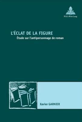 L’éclat de la figure: Etude sur l’antipersonnage de roman – 2e tirage